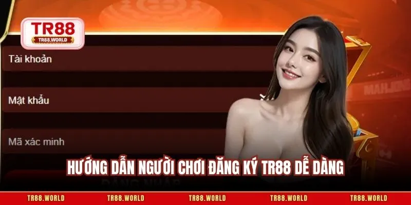 Hướng dẫn người chơi đăng ký TR88 dễ dàng